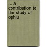 ... A Contribution To The Study Of Ophiu door Rene Koehler