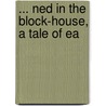 ... Ned In The Block-House, A Tale Of Ea door Edward Sylvester Ellis