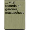 ... Vital Records Of Gardner, Massachuse door J. Gardner Gardner