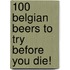 100 Belgian Beers To Try Before You Die!