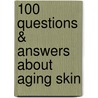 100 Questions & Answers about Aging Skin door Robert A. Norman