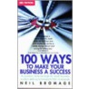 100 Ways To Make Your Business A Success by Neil Bromage
