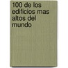 100 de Los Edificios Mas Altos del Mundo by Mattew Smith
