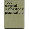 1000 Surgical Suggestions: Practical Bre door Walter Max Brickner