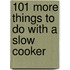 101 More Things To Do With A Slow Cooker