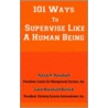 101 Ways To Supervise Like A Human Being by Martin M. Broadwell
