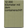 12.000 Kilometer mit dem Containerschiff door Jürgen Schwieger