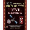125 Physics Projects for the Evil Genius by Silver Jerry