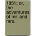 1851; Or, The Adventures Of Mr. And Mrs.