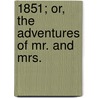 1851; Or, The Adventures Of Mr. And Mrs. door Henry Mayhew