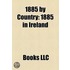 1885 By Country: 1885 In Ireland