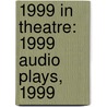 1999 In Theatre: 1999 Audio Plays, 1999 door Books Llc