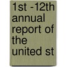 1st -12th Annual Report Of The United St by Unknown