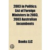 2003 In Politics: List Of Foreign Minist by Books Llc