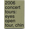 2006 Concert Tours: Eyes Open Tour, Chin door Books Llc