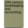20th Century Bookkeeping And Accounting; door James William Baker