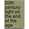 20th Century Light On The End Of The Age door J. R. Brogan