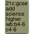 21c:gcse Add Science Higher Wb:b4-6 C4-6