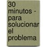 30 Minutos - Para Solucionar El Problema