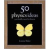 50 Physics Ideas You Really Need To Know door Joanne Baker