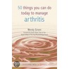 50 Things You Can Do To Manage Arthritis door Wendy Green