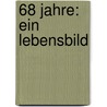 68 Jahre: Ein Lebensbild by William Gramm