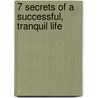 7 Secrets of a Successful, Tranquil Life by R. Wayne Pace