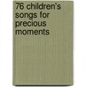 76 Children's Songs For Precious Moments door Onbekend