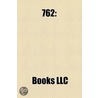 762: 762 Deaths, 762 Establishments, Li by Books Llc