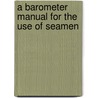 A Barometer Manual For The Use Of Seamen door Onbekend