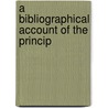 A Bibliographical Account Of The Princip by William Upcott