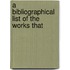 A Bibliographical List Of The Works That