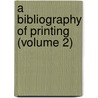 A Bibliography Of Printing (Volume 2) door Bigmore