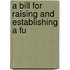 A Bill For Raising And Establishing A Fu