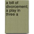A Bill Of Divorcement; A Play In Three A