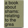 A Book About Shams: Relating To The Grea by Unknown