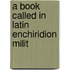 A Book Called In Latin Enchiridion Milit