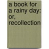 A Book For A Rainy Day: Or, Recollection door John Thomas Smith