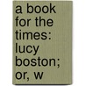 A Book For The Times: Lucy Boston; Or, W door Fred Folio