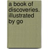A Book Of Discoveries. Illustrated By Go by John Masefield