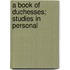 A Book Of Duchesses; Studies In Personal