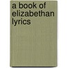 A Book Of Elizabethan Lyrics door Onbekend