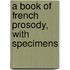 A Book Of French Prosody, With Specimens