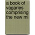 A Book Of Vagaries Comprising The New Mi
