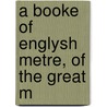 A Booke Of Englysh Metre, Of The Great M door Thomas Newberry