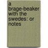 A Brage-Beaker With The Swedes: Or Notes door Onbekend