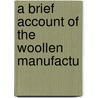 A Brief Account Of The Woollen Manufactu door Onbekend