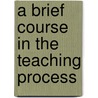 A Brief Course In The Teaching Process door Onbekend