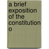 A Brief Exposition Of The Constitution O by Unknown