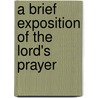 A Brief Exposition Of The Lord's Prayer door Thomas Hooker